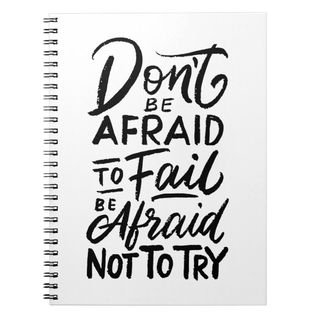 Don't be afraid to fail be afraid not to try. notebook (Front)