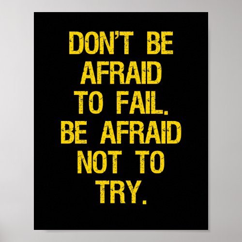 Dont be afraid to fail Be afraid not to try Poster