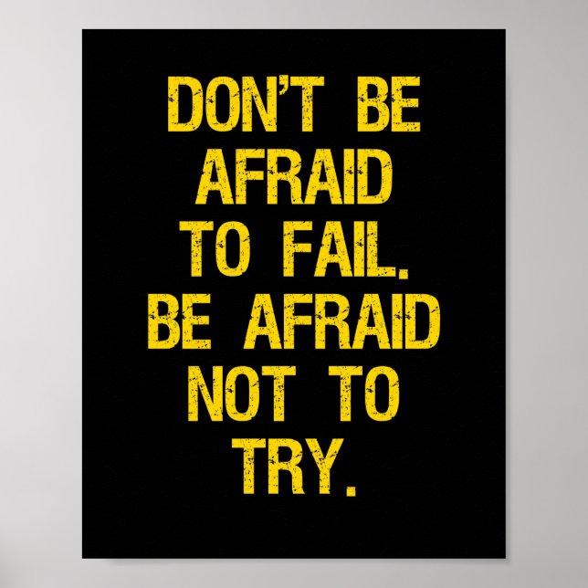 Don't be afraid to fail. Be afraid not to try. Poster (Front)