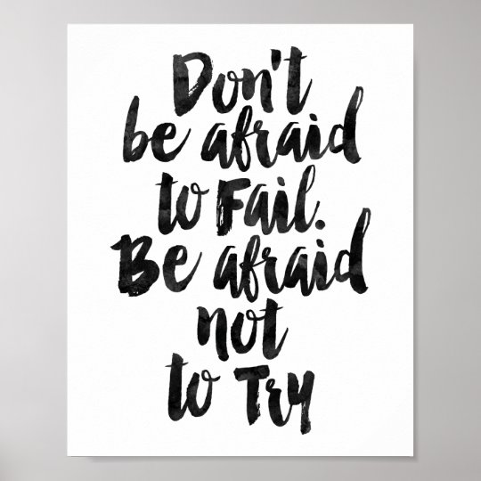 Don't Be Afraid To Fail. Be Afraid Not To Try Poster | Zazzle