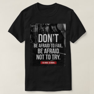 Don't Be Afraid To Fail - Gym Motivational T-Shirt