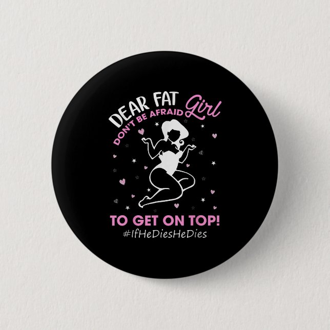 Don't Be Afraid To Get On Top If He Dies He Dies  Button (Front)