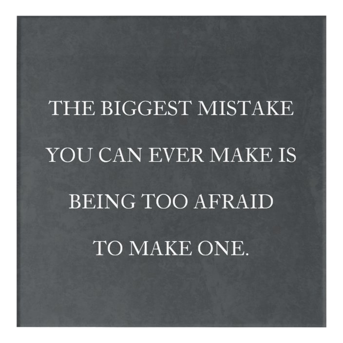 Don T Be Afraid To Make Mistakes Acrylic Print Zazzle Com