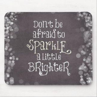 Don't Be Afraid to Sparkle Quote Mouse Pad