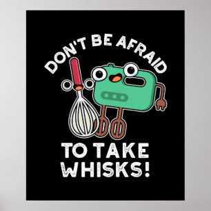 Don't Be Afraid To Take Whisks Baking Pun Dark BG Poster
