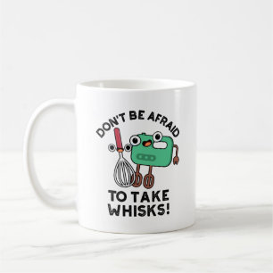 Don't Be Afraid To Take Whisks Funny Baking Pun Coffee Mug