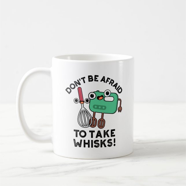 Don't Be Afraid To Take Whisks Funny Baking Pun  Coffee Mug (Left)
