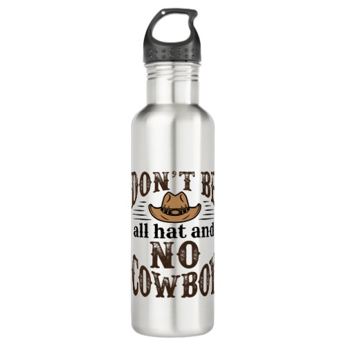 Dont Be All Hat and No Cowboy Stainless Steel Water Bottle