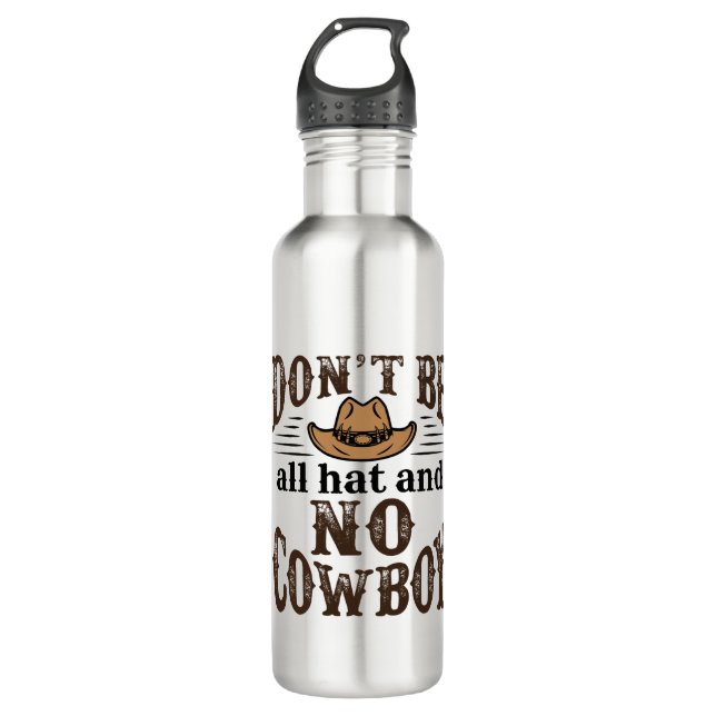 Don't Be All Hat and No Cowboy Stainless Steel Water Bottle (Front)