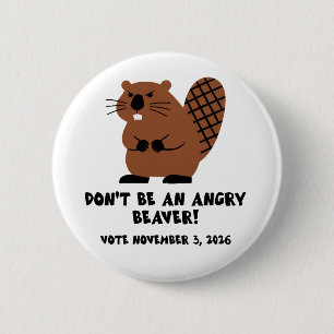 Don't Be An Angry Beaver Vote November 3, 2026 Button