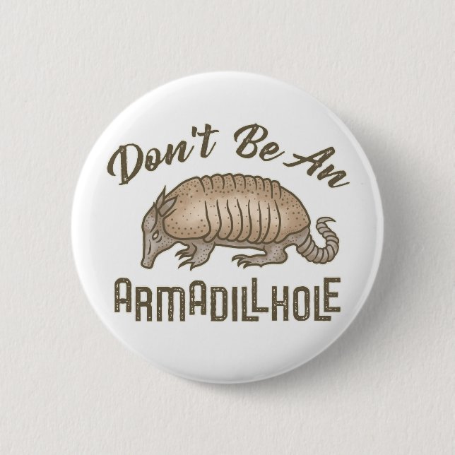Don't be an Armadillhole Funny Armadillo Animal Button (Front)