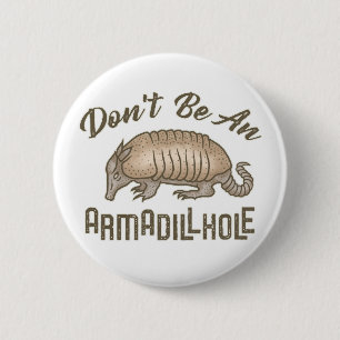 Don't be an Armadillhole Funny Armadillo Animal Button