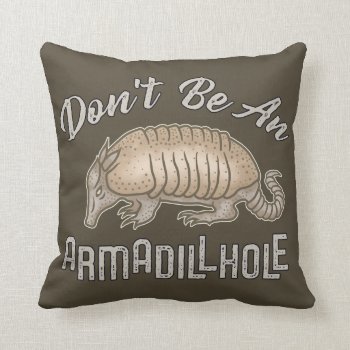 Don't Be An Armadillhole Funny Armadillo Animal Throw Pillow by FunnyTShirtsAndMore at Zazzle