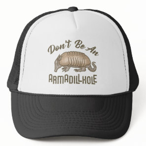 Don't be an Armadillhole Funny Armadillo Animal Trucker Hat