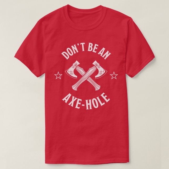 Dont be an Ax hole Funny Axethrowing Gift for Lum T-Shirt (Design Front)