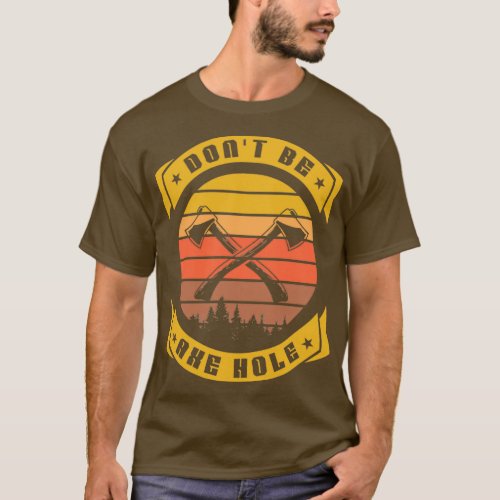 Dont be an Ax hole Hatchet Funny Ax throwing T_Shirt