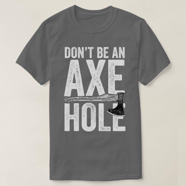 Dont be an axe hole Axe Throwing T-Shirt (Design Front)