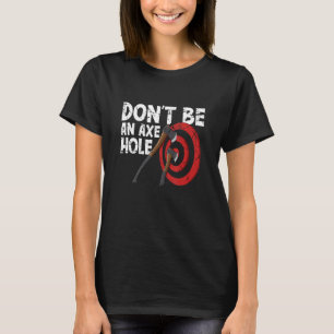 Don't be an axe hole target board set for axe thro T-Shirt