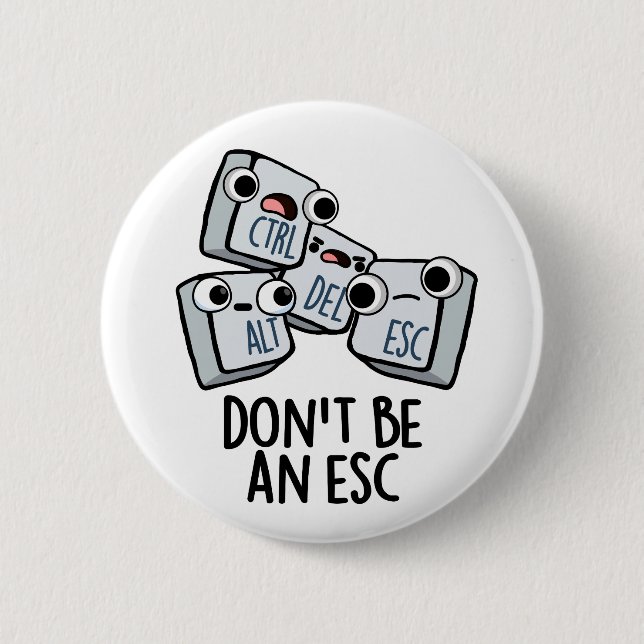 Don't Be An Esc Funny Keyboard Pun  Button (Front)