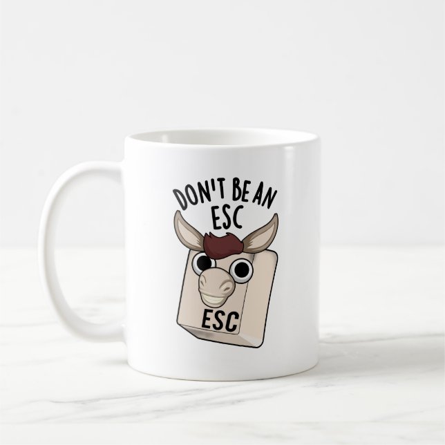Don't Be An Esc Funny Keyboard Pun  Coffee Mug (Left)