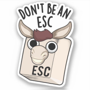Don't Be An Esc Funny Keyboard Pun  Sticker