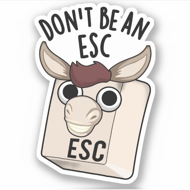 Don't Be An Esc Funny Keyboard Pun  Sticker (Front)