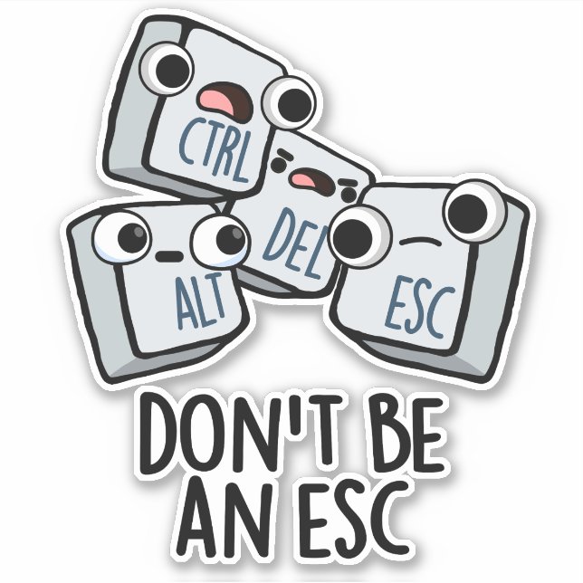 Don't Be An Esc Funny Keyboard Pun  Sticker (Front)