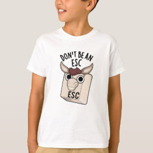 Don't Be An Esc Funny Keyboard Pun  T-Shirt