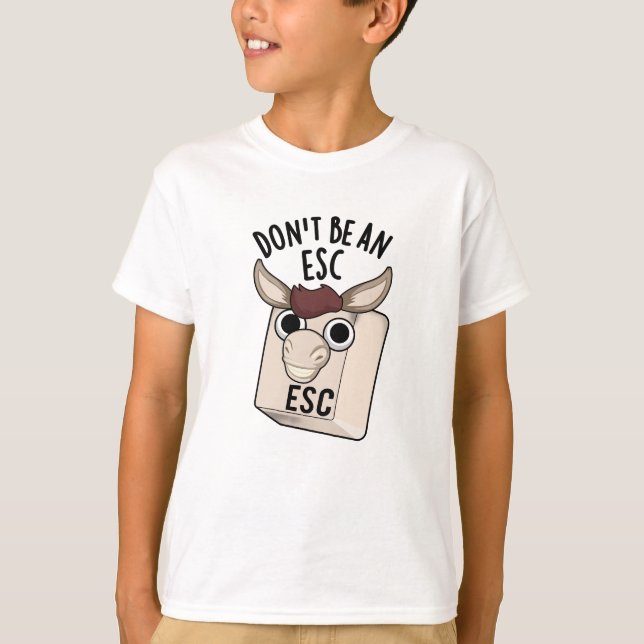 Don't Be An Esc Funny Keyboard Pun  T-Shirt (Front)