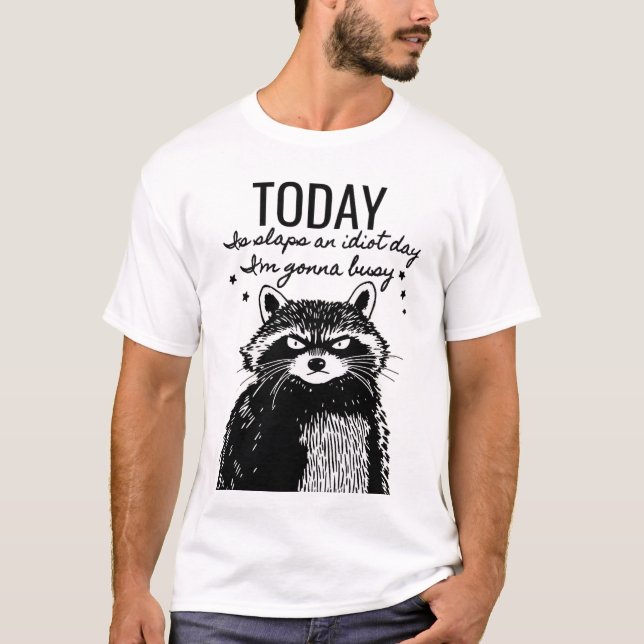 Don't Be An Idiot Today - Raccoon Humor T-Shirt (Front)