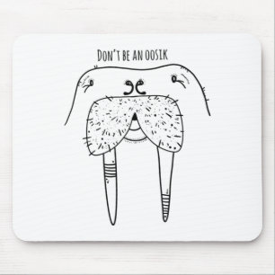 Dont Be An Oosik  Mouse Pad