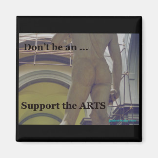Don't be an...Support the Arts magnet