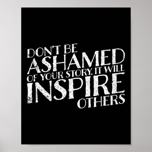 Don't Be Ashamed Of Your Story It Will Inspire Oth Poster (Front)