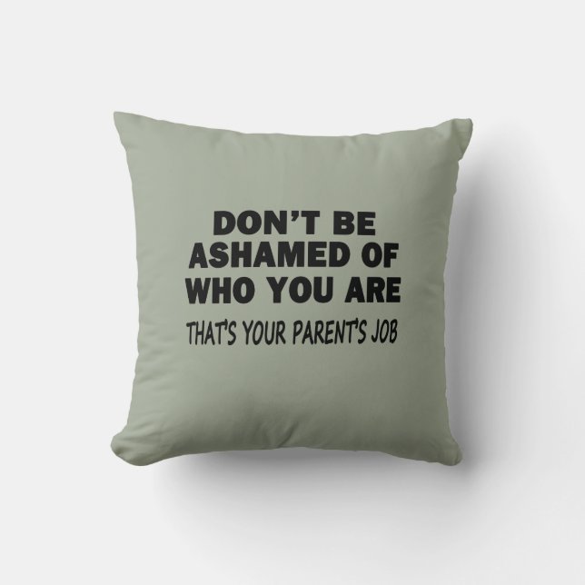 Don't Be Ashamed Throw Pillow (Front)