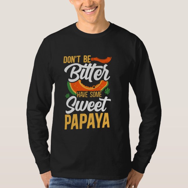 Don't Be Bitter Have Some Sweet Papaya Dietitian T-Shirt (Front)
