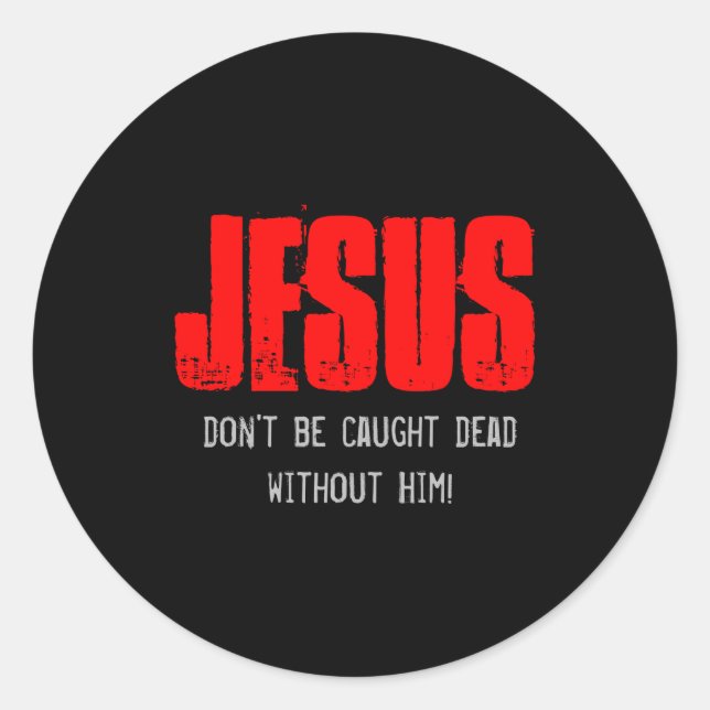 Dont Be Caught Dead  Classic Round Sticker (Front)