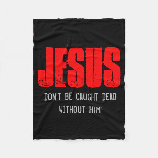 Dont Be Caught Dead  Fleece Blanket (Front)