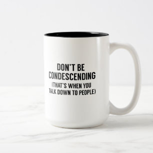 Don't Be Condescending Two-Tone Coffee Mug