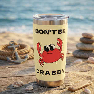 Don't Be Crabby   Funny Red Crab Thermal Tumbler