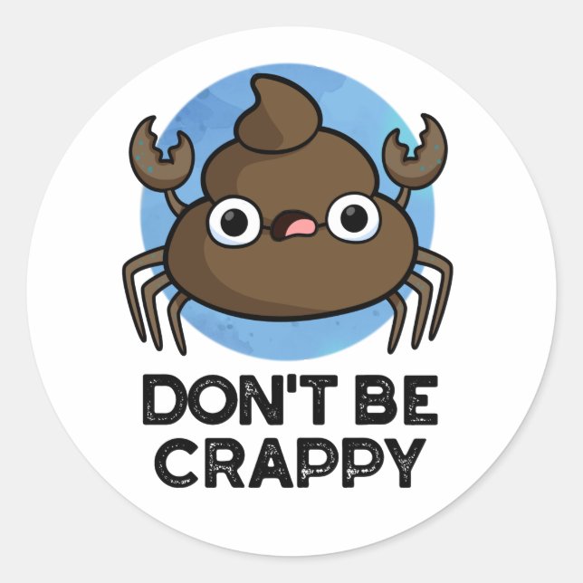 Don't Be Crappy Funny Crab Poop Pun  Classic Round Sticker (Front)