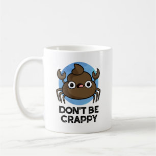 Don't Be Crappy Funny Crab Poop Pun Coffee Mug