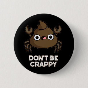 Don't Be Crappy Funny Crab Poop Pun Dark BG Button