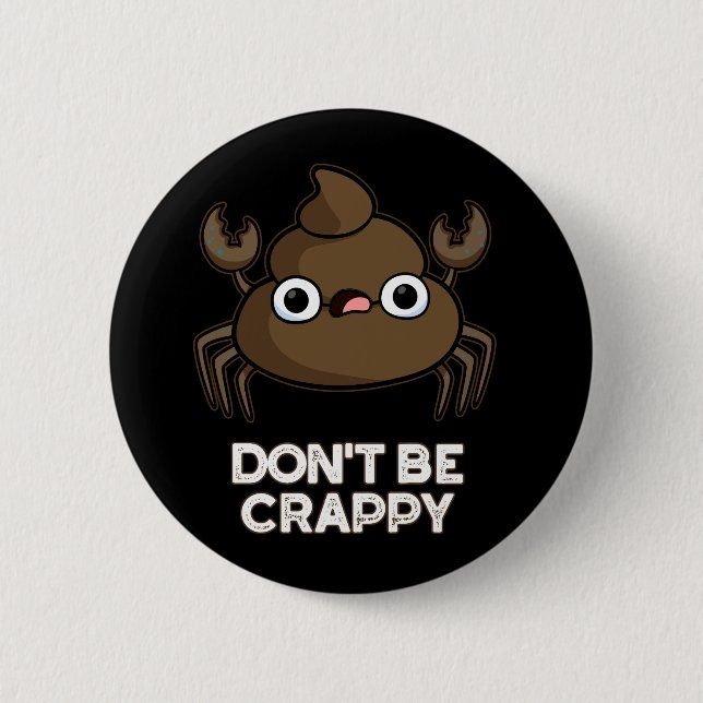 Don't Be Crappy Funny Crab Poop Pun Dark BG Button (Front)