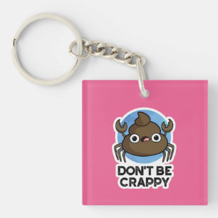 Don't Be Crappy Funny Crab Poop Pun Keychain