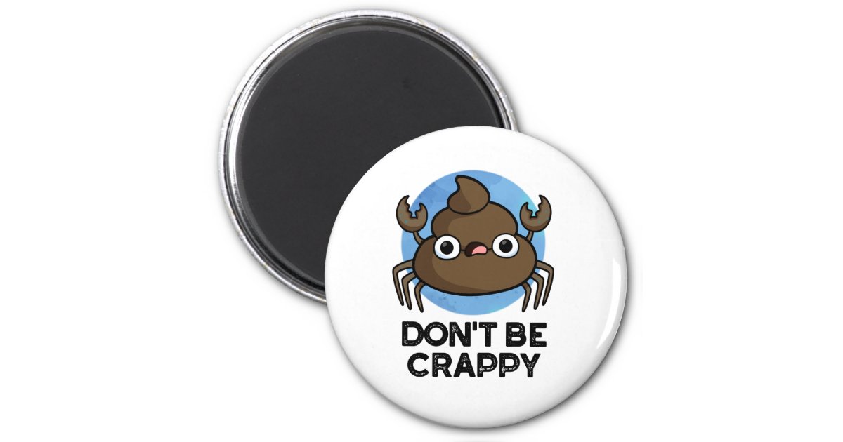 Don't Be Crappy Funny Crab Poop Pun Magnet | Zazzle