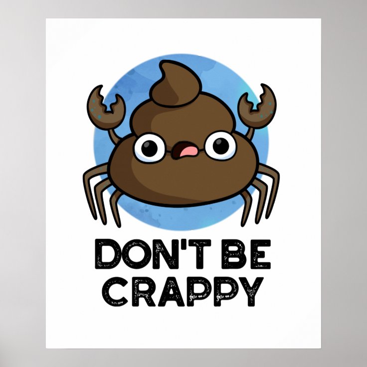 Don't Be Crappy Funny Crab Poop Pun Poster Zazzle