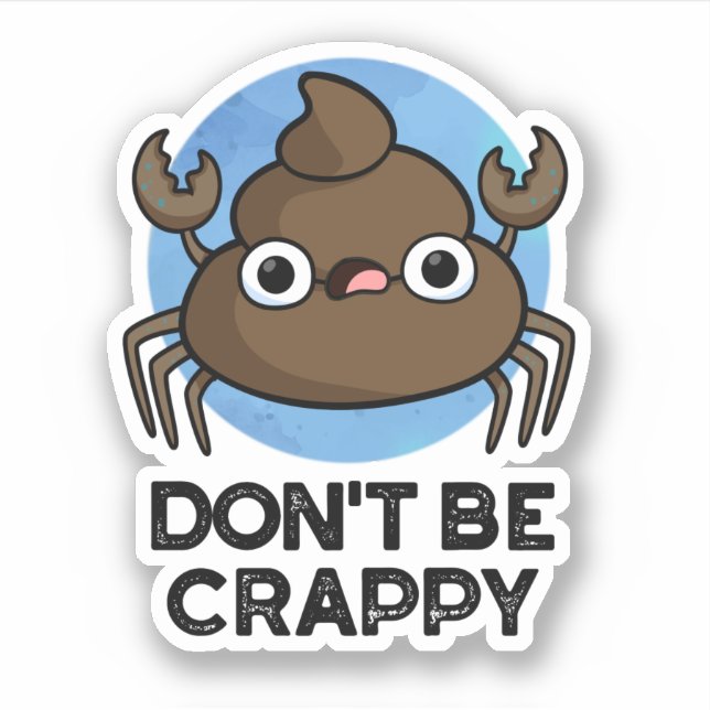 Don't Be Crappy Funny Crab Poop Pun  Sticker (Front)
