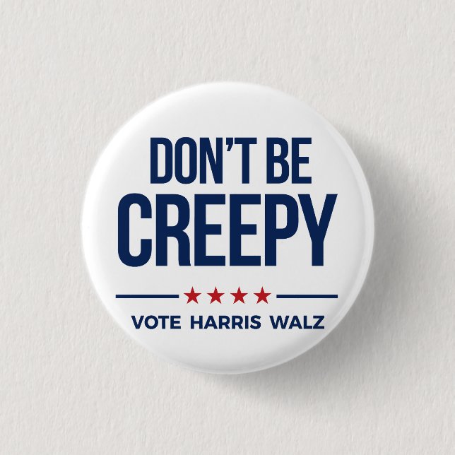 DON'T BE CREEPY- Vote Harris Walz Button (Front)