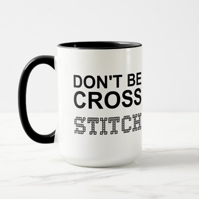 Don't Be Cross Funny Needlecraft Mug (Left)