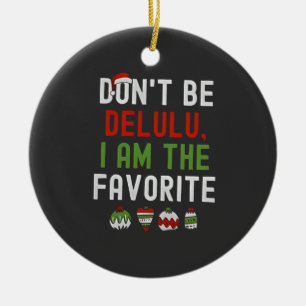 Don't be Delulu Iam the Favorite Matching Xmas Ceramic Ornament